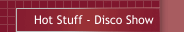 Hot Stuff - Disco Show